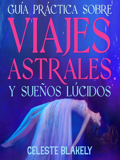 Title details for Guía Práctica sobre Viajes Astrales y Sueños Lúcidos by Celeste Blakely - Available